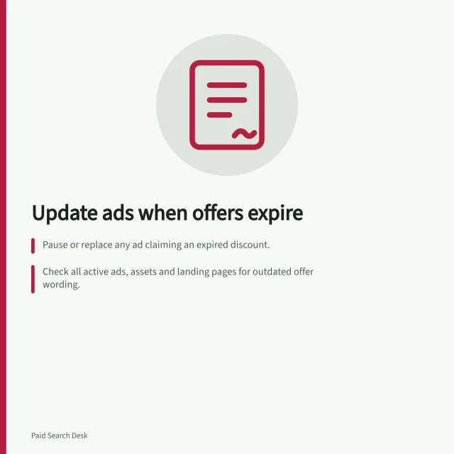 Update ads when offers expire: Pause or replace any ad claiming an expired discount.; Check all active ads, assets and landing pages for outdated offer wording.; Confirm the final order cut-off time and verify changes at the exact expiry moment. Adjusting ad messages when an offer expires