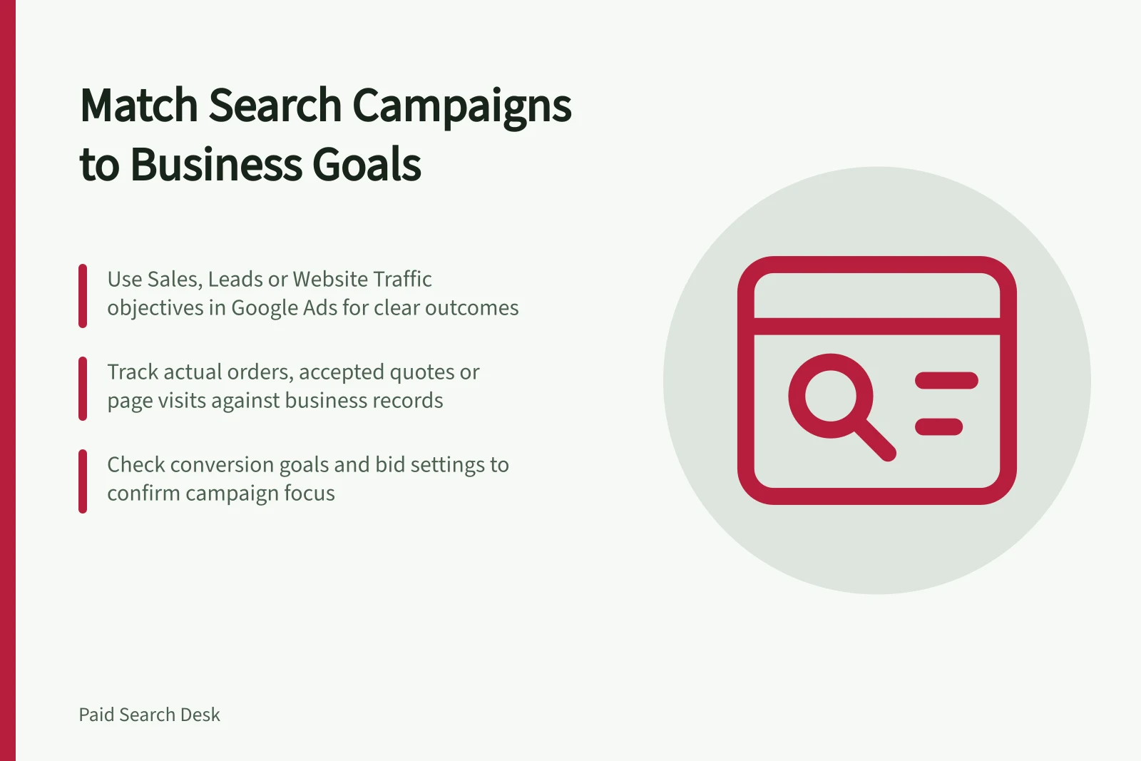Match Search Campaigns to Business Goals: Use Sales, Leads or Website Traffic objectives in Google Ads for clear outcomes; Track actual orders, accepted quotes or page visits against business records; Check conversion goals and bid settings to confirm campaign focus