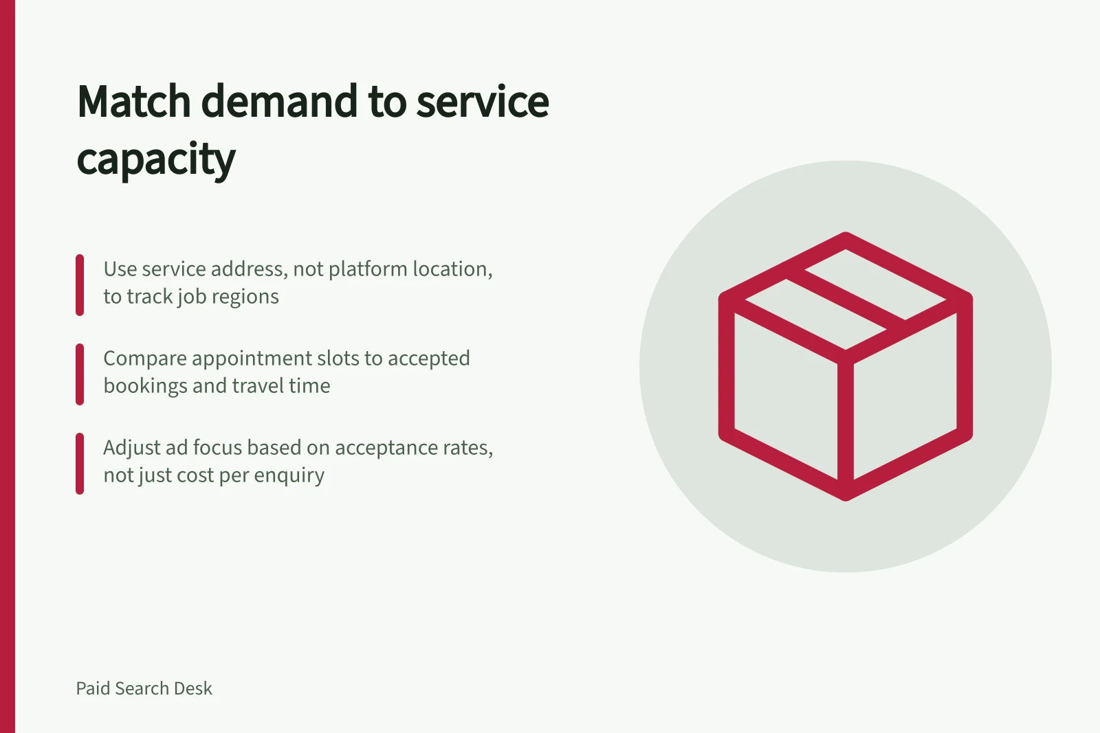 Match demand to service capacity: Use service address, not platform location, to track job regions; Compare appointment slots to accepted bookings and travel time; Adjust ad focus based on acceptance rates, not just cost per enquiry