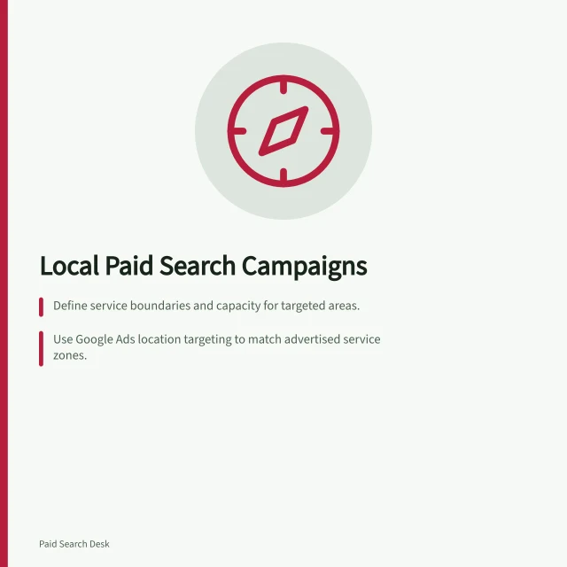 Local Paid Search Campaigns: Define service boundaries and capacity for targeted areas.; Use Google Ads location targeting to match advertised service zones.; Track enquiries as distinct from completed work with conversion signals. Local paid search campaigns