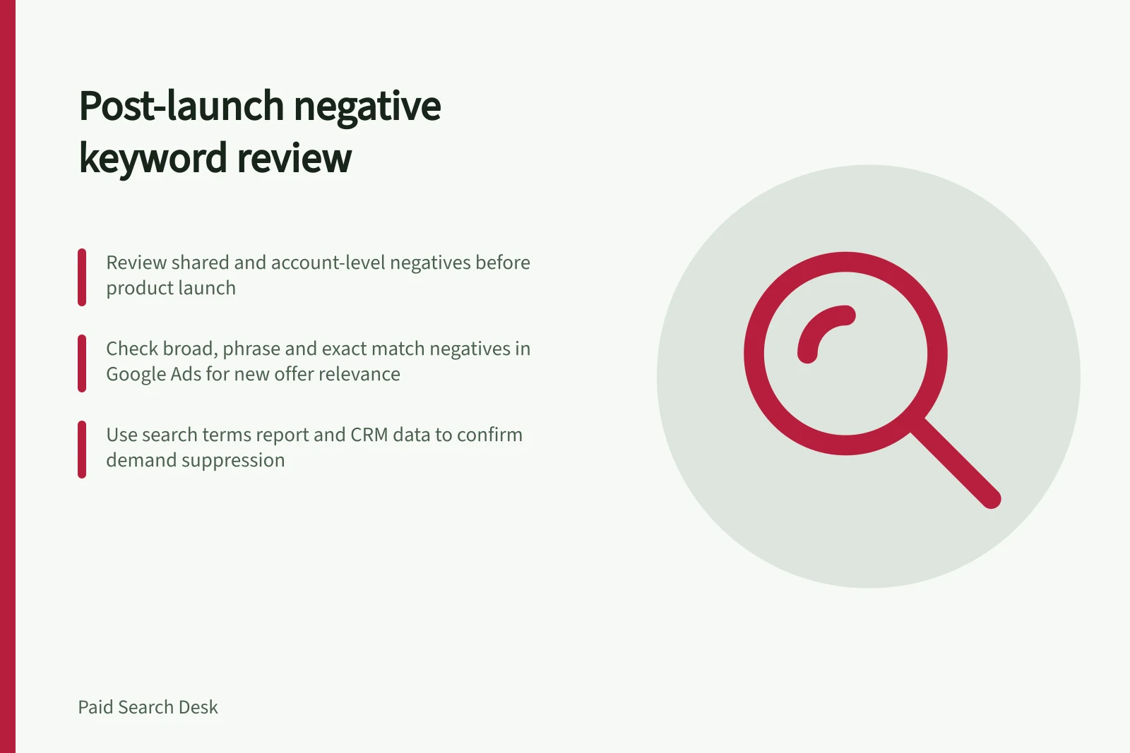 Post-launch negative keyword review: Review shared and account-level negatives before product launch; Check broad, phrase and exact match negatives in Google Ads for new offer relevance; Use search terms report and CRM data to confirm demand suppression