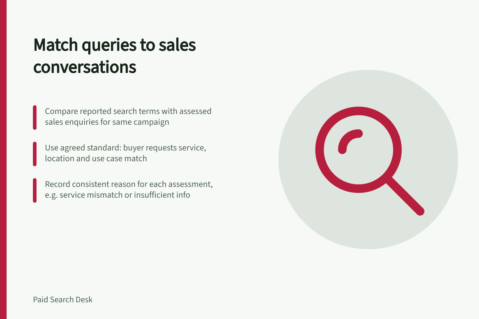 Match queries to sales conversations: Compare reported search terms with assessed sales enquiries for same campaign; Use agreed standard: buyer requests service, location and use case match; Record consistent reason for each assessment, e.g. service mismatch or insufficient info