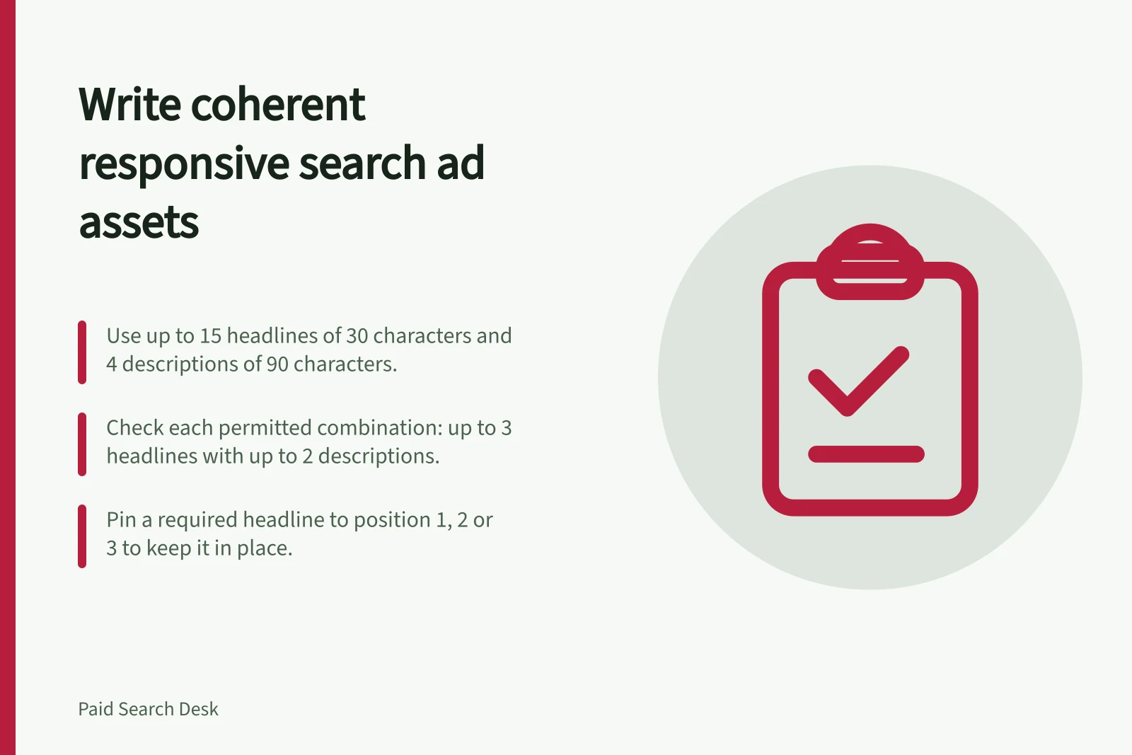 Write coherent responsive search ad assets: Use up to 15 headlines of 30 characters and 4 descriptions of 90 characters.; Check each permitted combination: up to 3 headlines with up to 2 descriptions.; Pin a required headline to position 1, 2 or 3 to keep it in place.